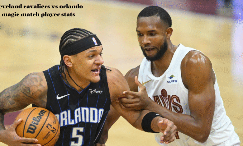 cleveland cavaliers vs orlando magic match player stats